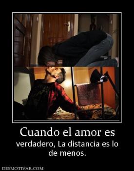 Cuando el amor es verdadero, La distancia es lo de menos.