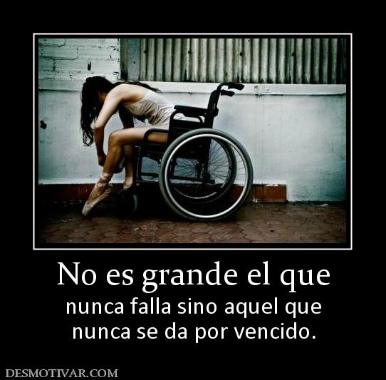 No es grande el que nunca falla sino aquel que nunca se da por vencido.