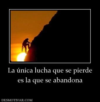 La única lucha que se pierde es la que se abandona