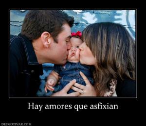 Hay amores que asfixian