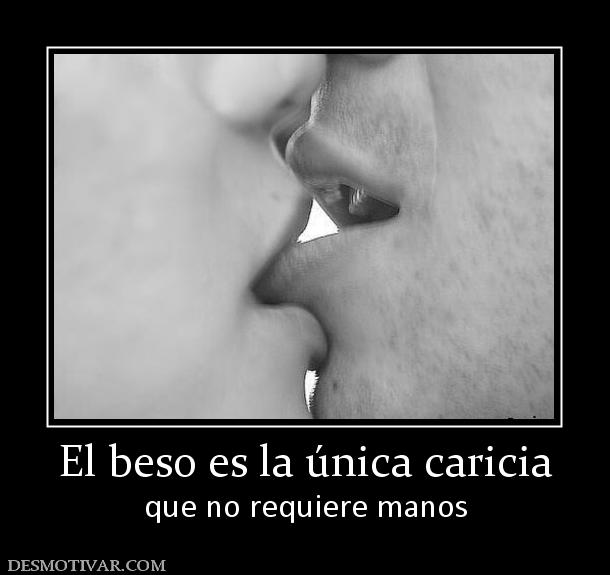 El beso es la única caricia que no requiere manos