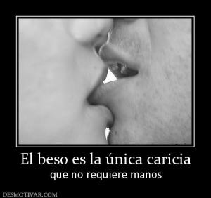 El beso es la única caricia que no requiere manos