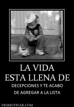 LA VIDA ESTA LLENA DE DECEPCIONES Y TE ACABO DE AGREGAR A LA LISTA
