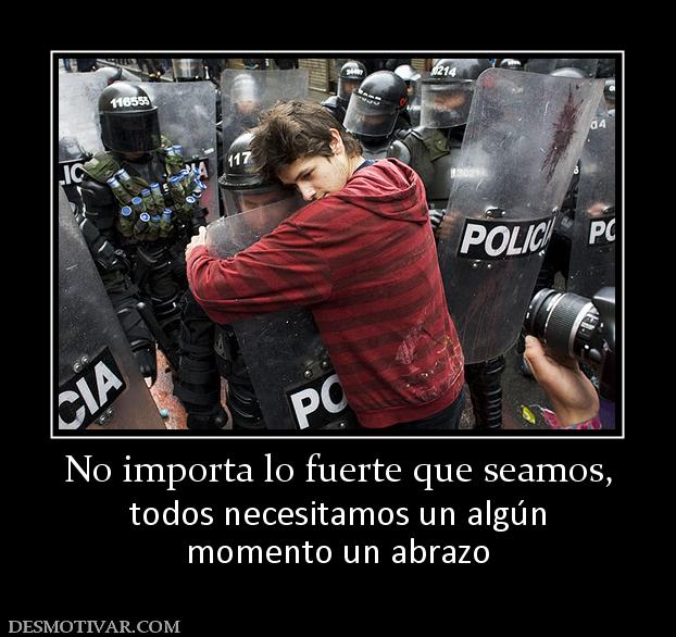 No importa lo fuerte que seamos, todos necesitamos un algún momento un abrazo