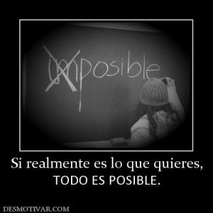 Si realmente es lo que quieres, TODO ES POSIBLE.