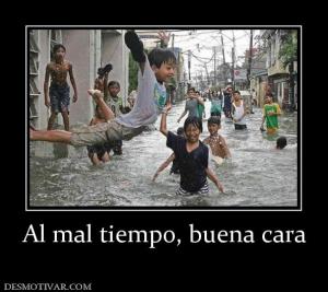 Al mal tiempo, buena cara
