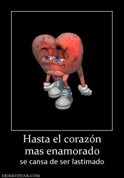 Hasta el corazón mas enamorado se cansa de ser lastimado