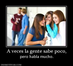 A veces la gente sabe poco, pero habla mucho.