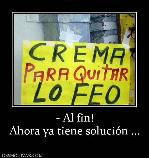 - Al fin! Ahora ya tiene solución ...