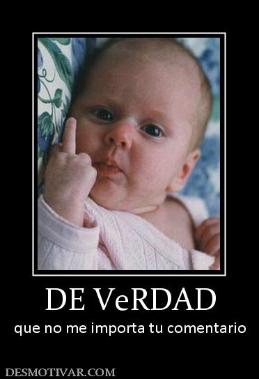 DE VeRDAD que no me importa tu comentario