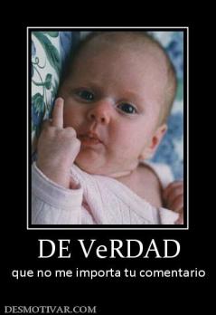 DE VeRDAD que no me importa tu comentario