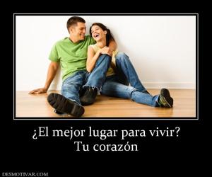 ¿El mejor lugar para vivir? Tu corazón