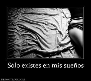 Sólo existes en mis sueños