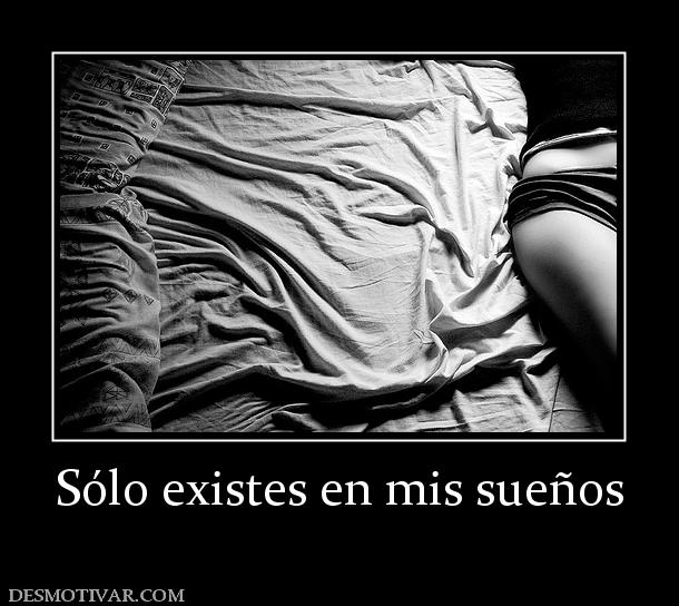 Sólo existes en mis sueños