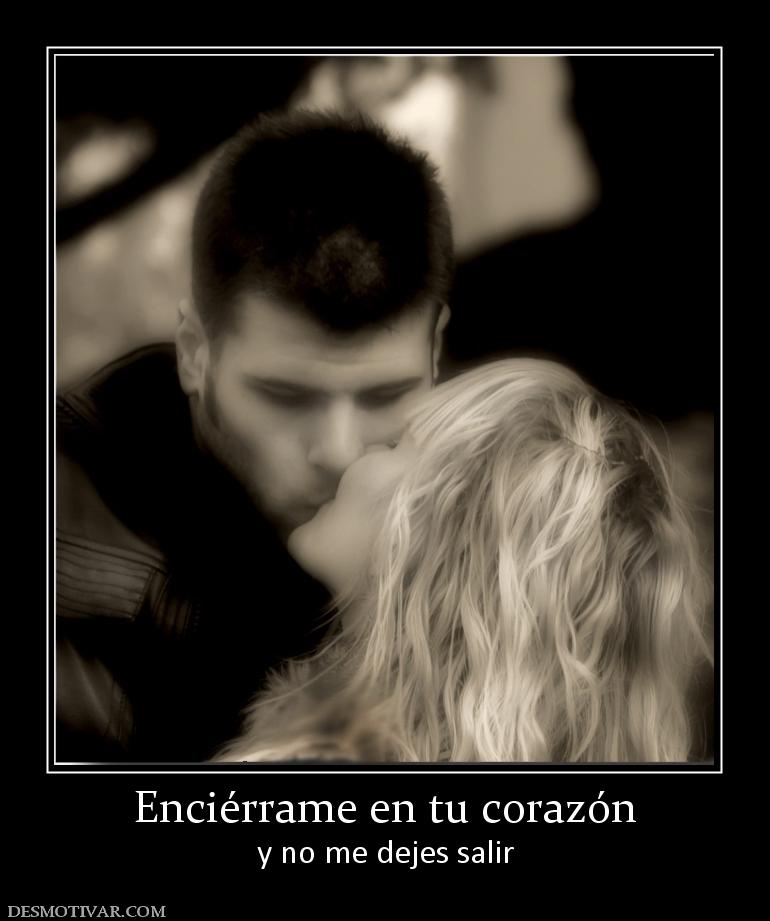 Enciérrame en tu corazón y no me dejes salir