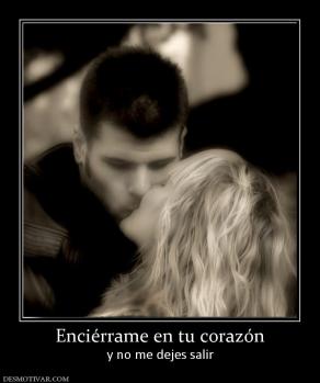 Enciérrame en tu corazón y no me dejes salir