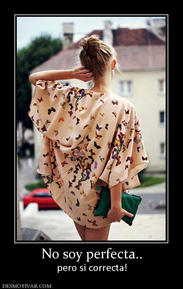 No soy perfecta.. pero si correcta!