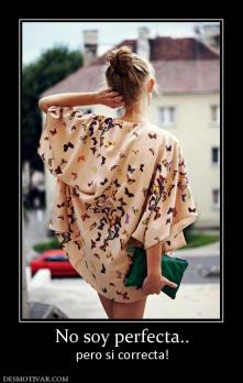 No soy perfecta.. pero si correcta!