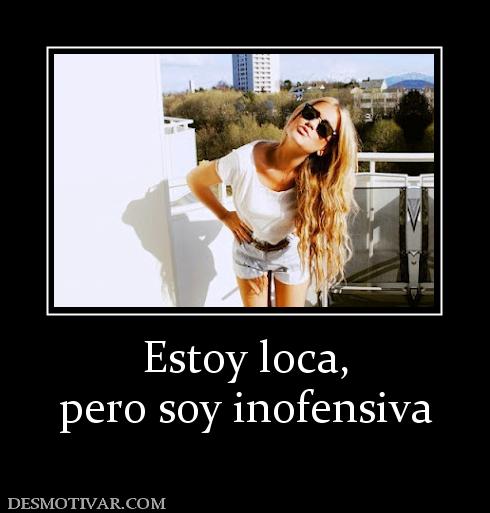 Estoy loca, pero soy inofensiva