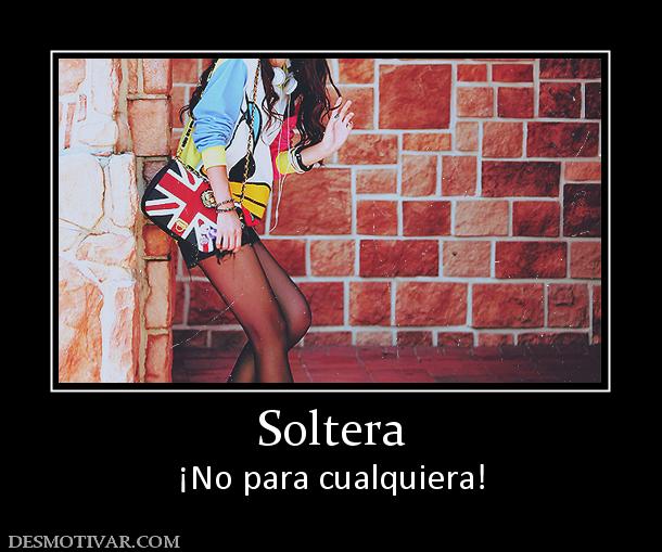 Soltera ¡No para cualquiera!