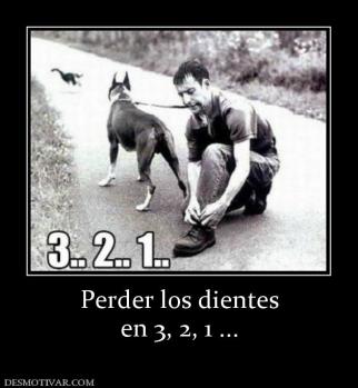 Perder los dientes en 3, 2, 1 ...