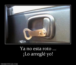 Ya no esta roto ... ¡Lo arreglé yo!