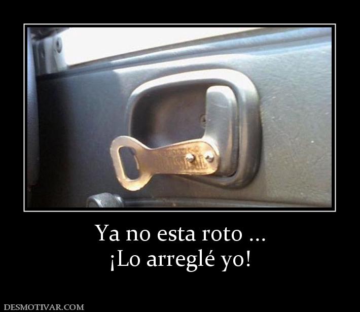 Ya no esta roto ... ¡Lo arreglé yo!