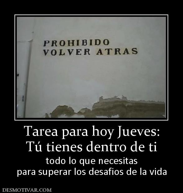 Tarea para hoy Jueves: Tú tienes dentro de ti todo lo que necesitas para superar los desafios de la vida