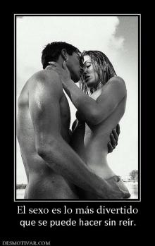 El sexo es lo más divertido que se puede hacer sin reír.