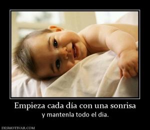 Empieza cada día con una sonrisa y mantenla todo el dia.