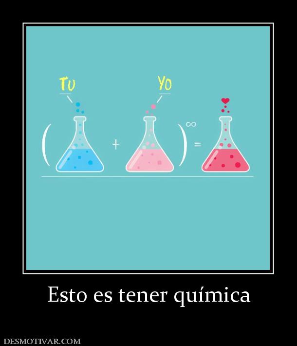 Esto es tener química
