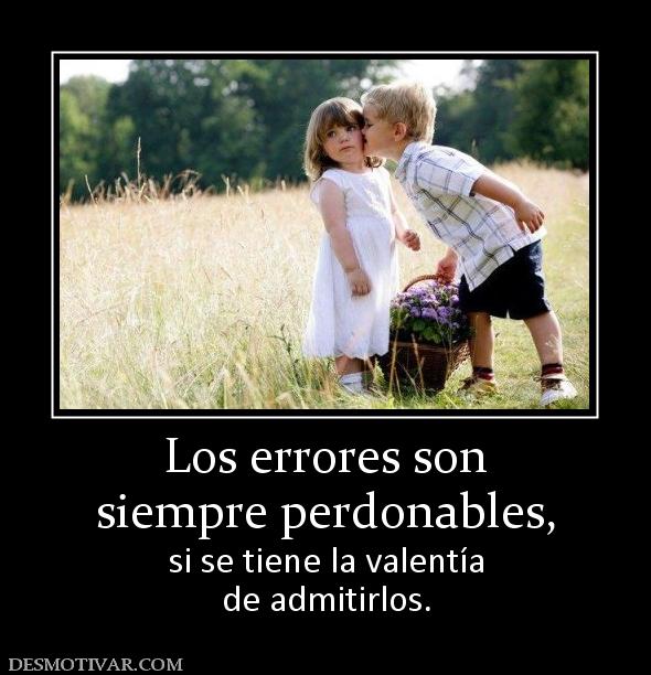 Los errores son siempre perdonables, si se tiene la valentía de admitirlos.