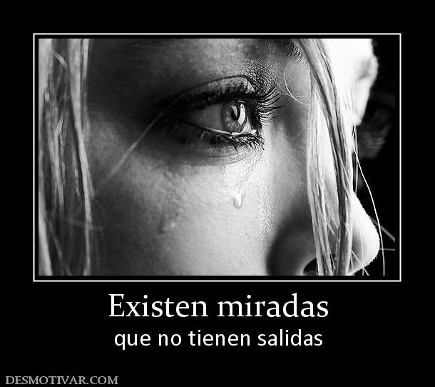 Existen miradas que no tienen salidas