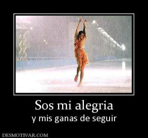 Sos mi alegria y mis ganas de seguir