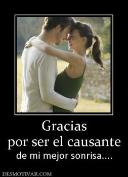 Gracias por ser el causante de mi mejor sonrisa....
