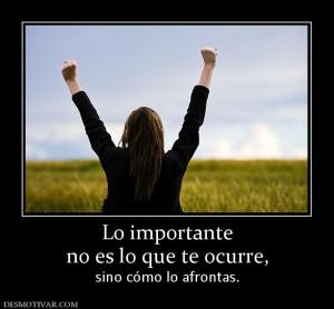 Lo importante no es lo que te ocurre,  sino cómo lo afrontas.