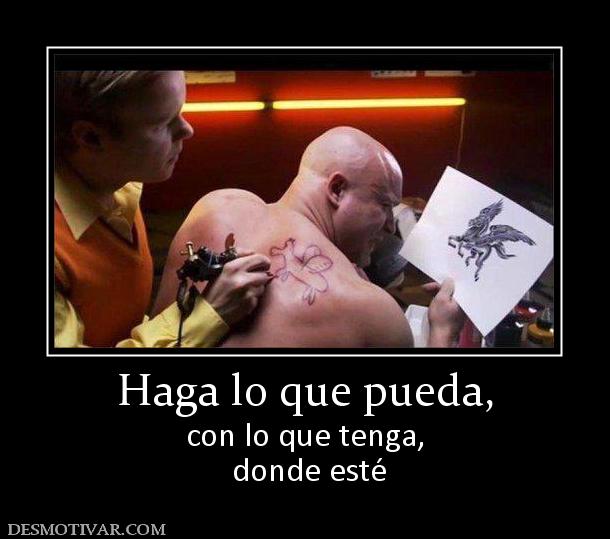 Haga lo que pueda, con lo que tenga,  donde esté