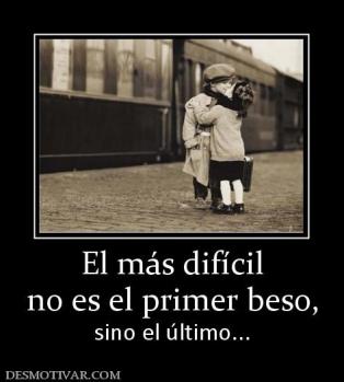 El más difícil no es el primer beso, sino el último...