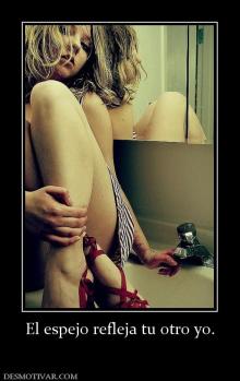 El espejo refleja tu otro yo.