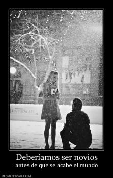 Deberíamos ser novios antes de que se acabe el mundo