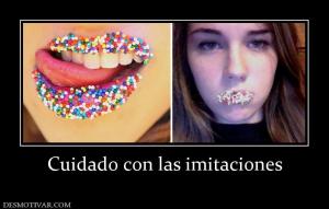 Cuidado con las imitaciones