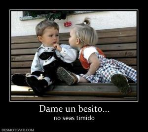 Dame un besito... no seas timido