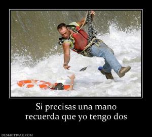 Si precisas una mano recuerda que yo tengo dos
