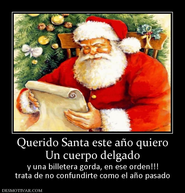 Querido Santa este año quiero Un cuerpo delgado y una billetera gorda, en ese orden!!! trata de no confundirte como el año pasado