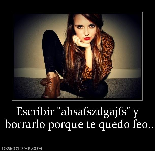 Escribir   borrarlo porque te quedo feo..