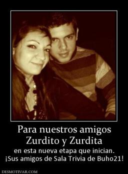 Para nuestros amigos Zurdito y Zurdita en esta nueva etapa que inician. ¡Sus amigos de Sala Trivia de Buho21!