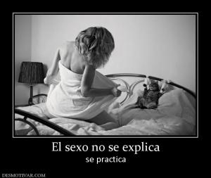 El sexo no se explica se practica