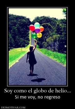 Soy como el globo de helio... Si me voy, no regreso