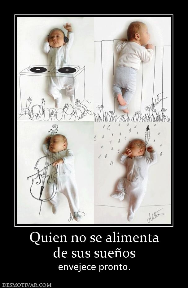 Quien no se alimenta de sus sueños envejece pronto.