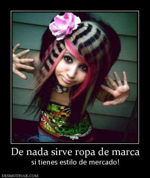 De nada sirve ropa de marca si tienes estilo de mercado!
